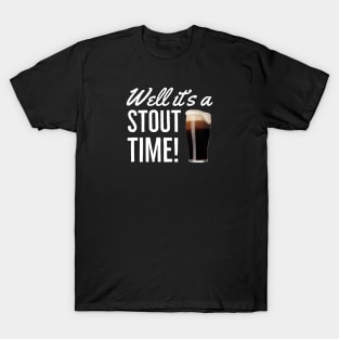 Beer / Stout/ Well It’s A Stout Time T-Shirt